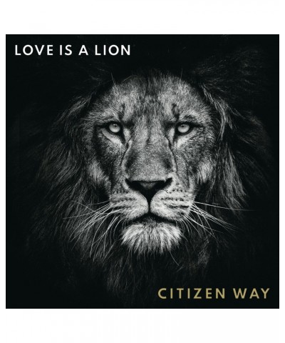 Citizen Way LOVE IS A LION CD $6.72 CD