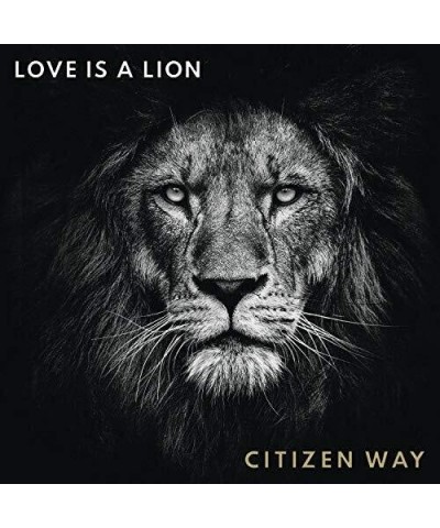 Citizen Way LOVE IS A LION CD $6.72 CD