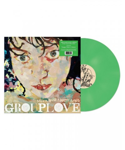 GROUPLOVE Never Trust A Happy Song 10 Th Anniversary Edition on Green Vinyl $13.80 Vinyl